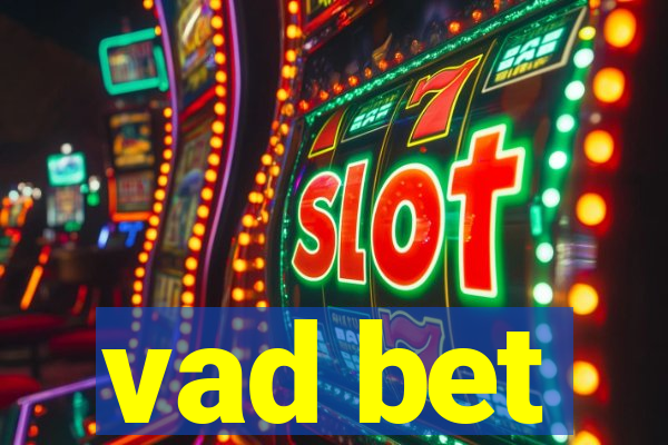 vad bet